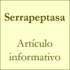 Serrapeptasa - Artículo informativo